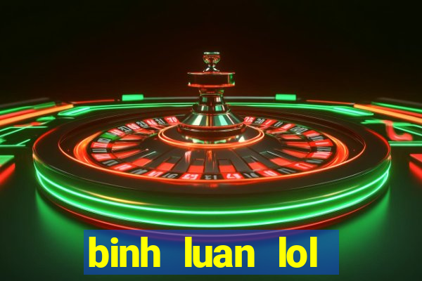 binh luan lol tieng viet