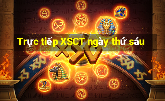 Trực tiếp XSCT ngày thứ sáu