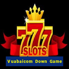 Vuabaicom Down Game Bài Vui