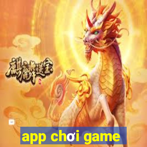 app chơi game