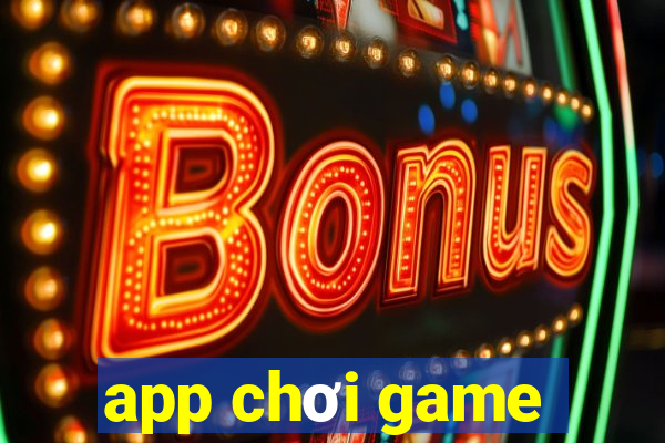 app chơi game