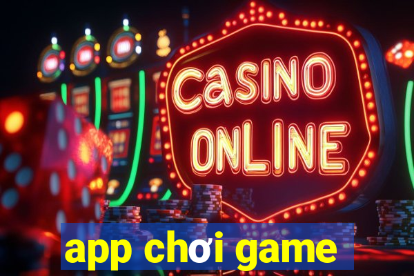 app chơi game