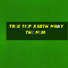 Trực tiếp XSBTH ngày thứ năm