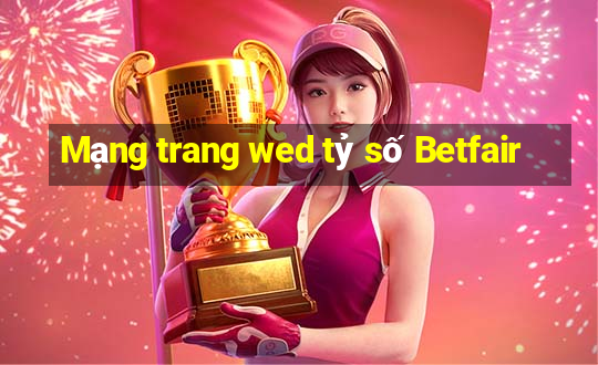 Mạng trang wed tỷ số Betfair