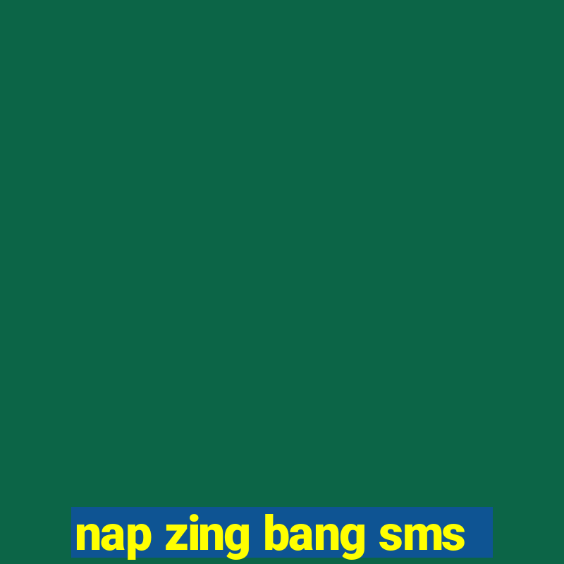 nap zing bang sms