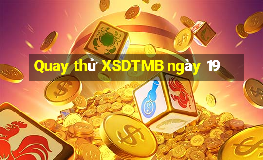 Quay thử XSDTMB ngày 19