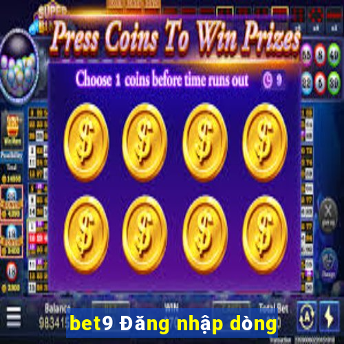 bet9 Đăng nhập dòng