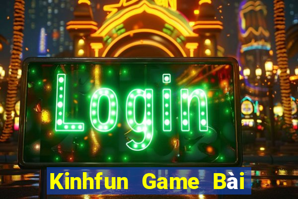 Kinhfun Game Bài Quốc Tế