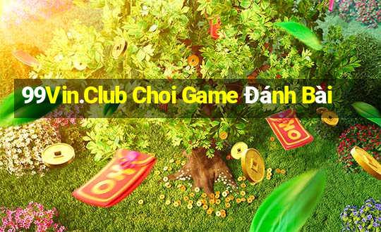 99Vin.Club Choi Game Đánh Bài