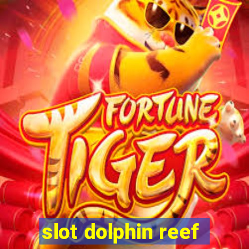 slot dolphin reef