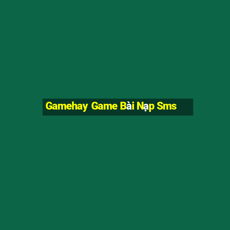 Gamehay Game Bài Nạp Sms