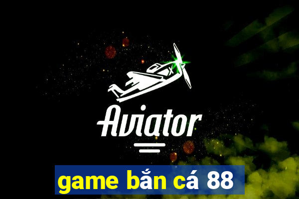 game bắn cá 88