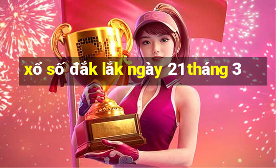 xổ số đắk lắk ngày 21 tháng 3