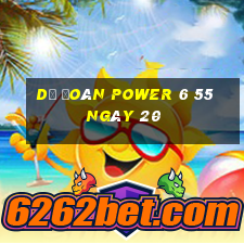 Dự Đoán power 6 55 ngày 20