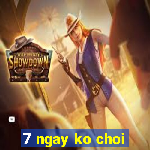 7 ngay ko choi