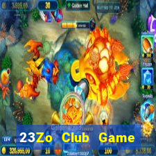 23Zo Club Game Bài Hay Nhất Hiện Nay