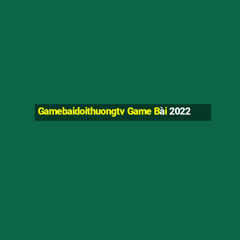 Gamebaidoithuongtv Game Bài 2022