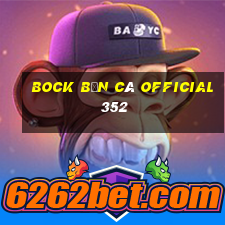 Bock Bắn cá Official 352