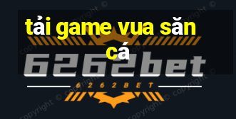 tải game vua săn cá