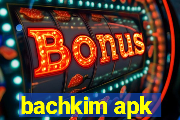 bachkim apk