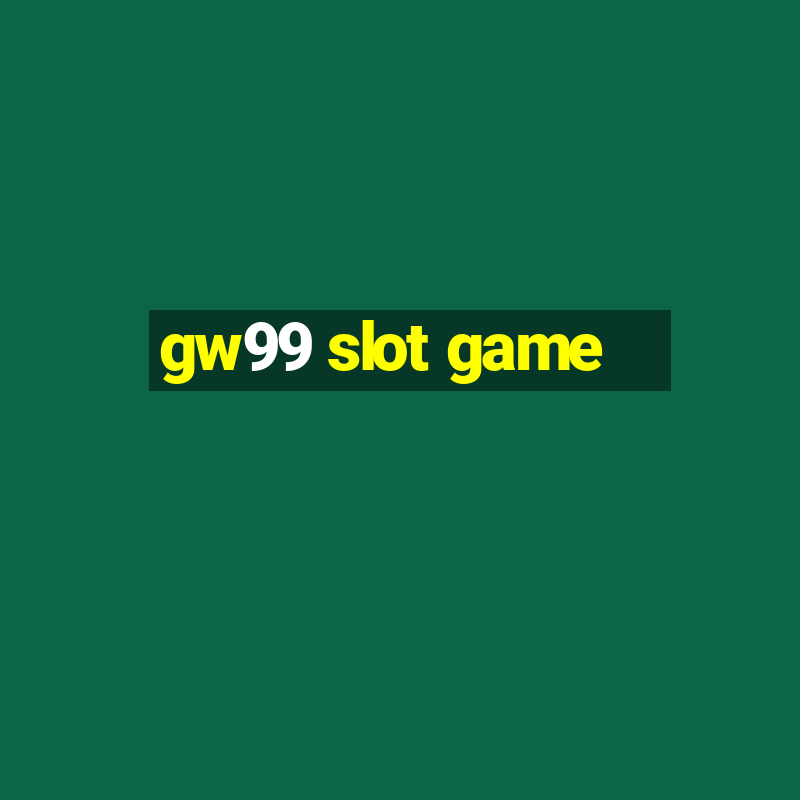 gw99 slot game