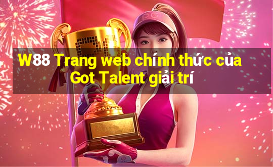 W88 Trang web chính thức của Got Talent giải trí