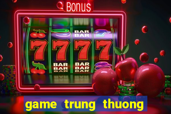 game trung thuong dien thoai