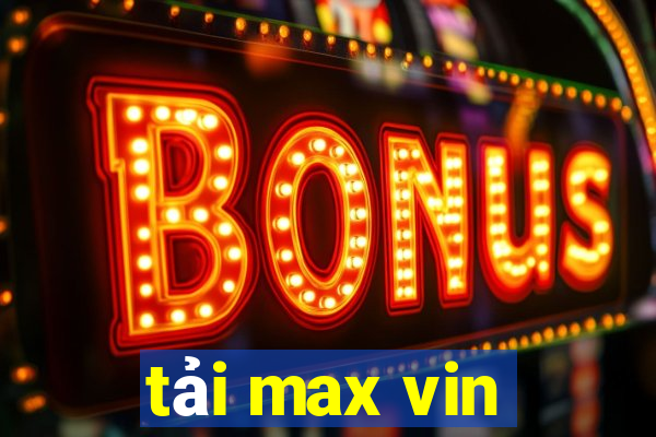 tải max vin