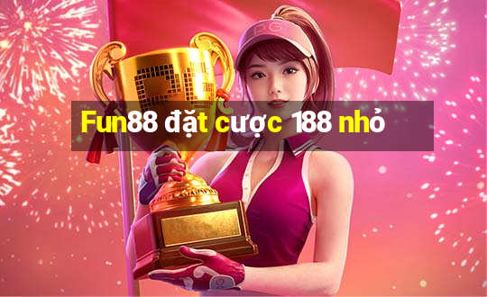 Fun88 đặt cược 188 nhỏ