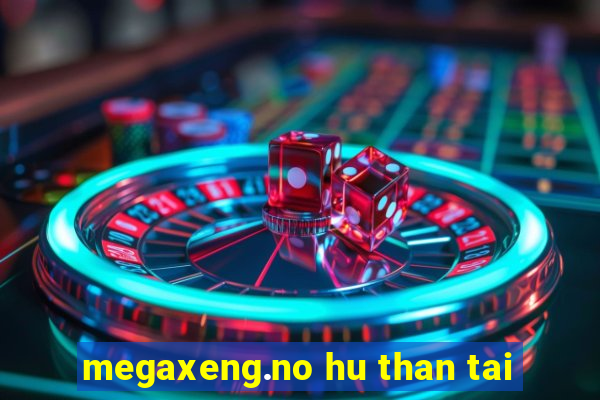 megaxeng.no hu than tai