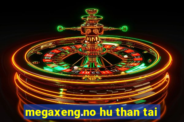 megaxeng.no hu than tai