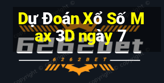 Dự Đoán Xổ Số Max 3D ngày 7