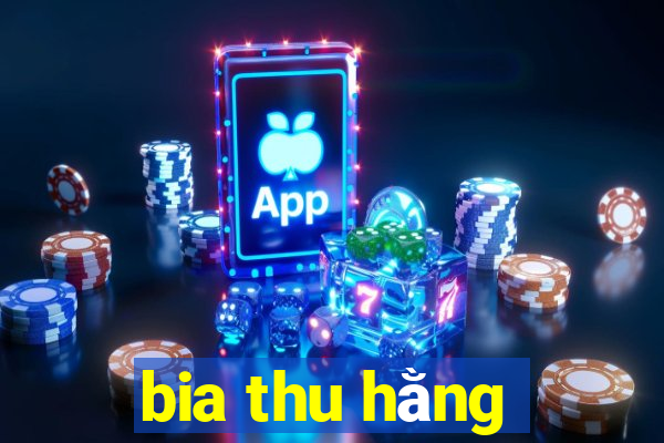 bia thu hằng