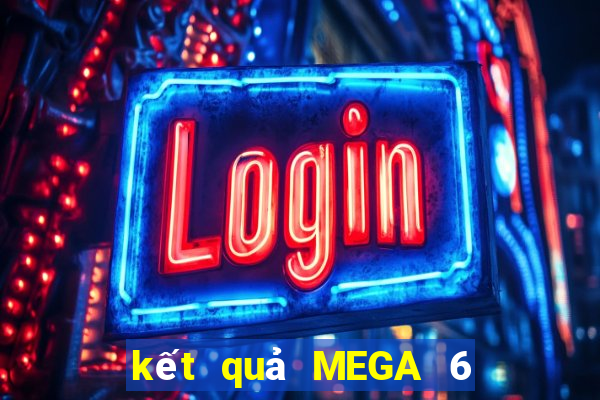 kết quả MEGA 6 45 ngày 28