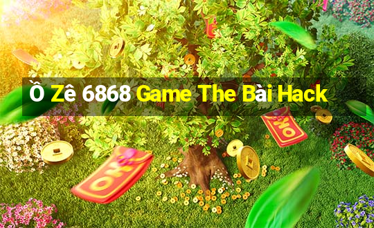 Ồ Zê 6868 Game The Bài Hack