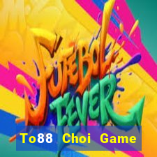 To88 Choi Game Đánh Bài