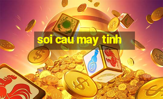 soi cau may tinh