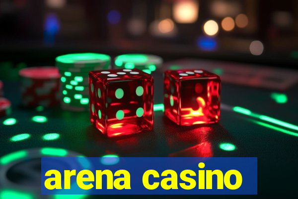 arena casino