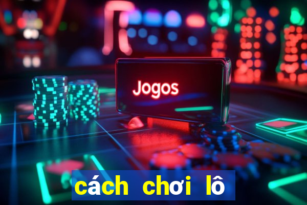 cách chơi lô đề miền bắc