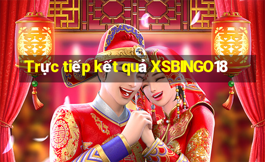 Trực tiếp kết quả XSBINGO18