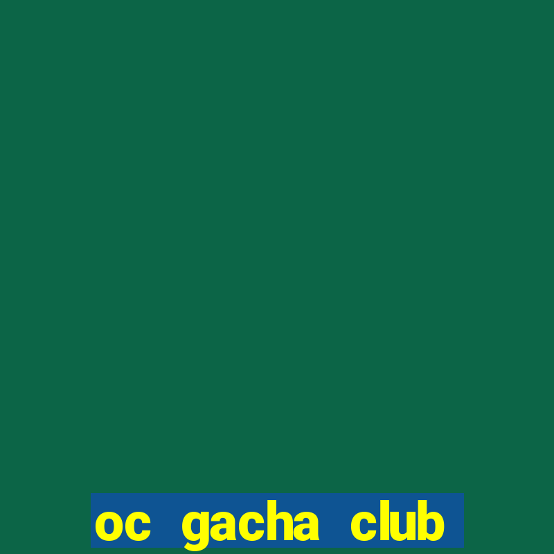 oc gacha club cầu kỳ