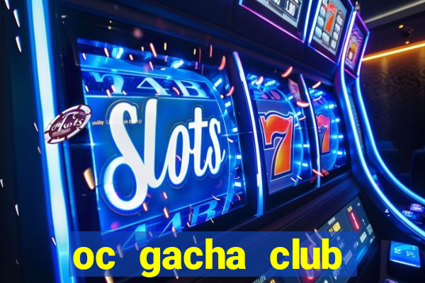 oc gacha club cầu kỳ