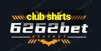 club shirts