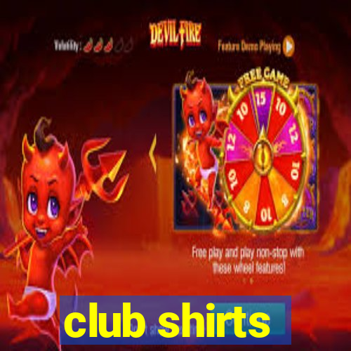 club shirts