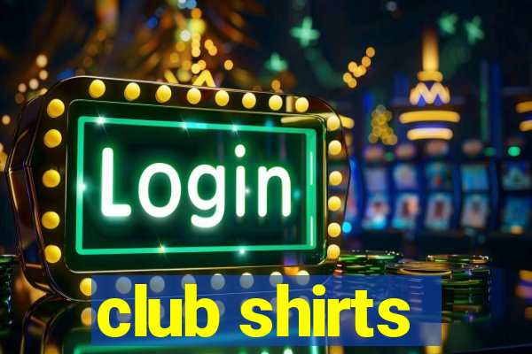 club shirts