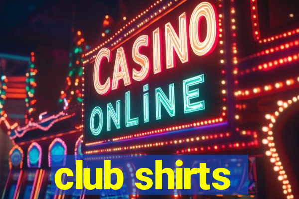 club shirts