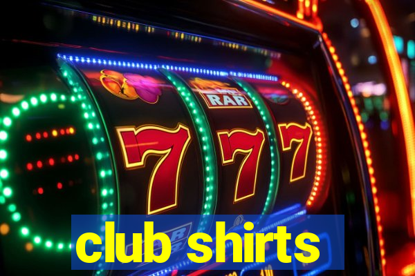 club shirts