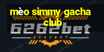 mèo simmy gacha club