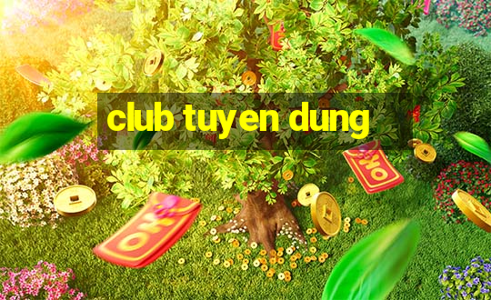 club tuyen dung