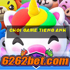 choi game tieng anh